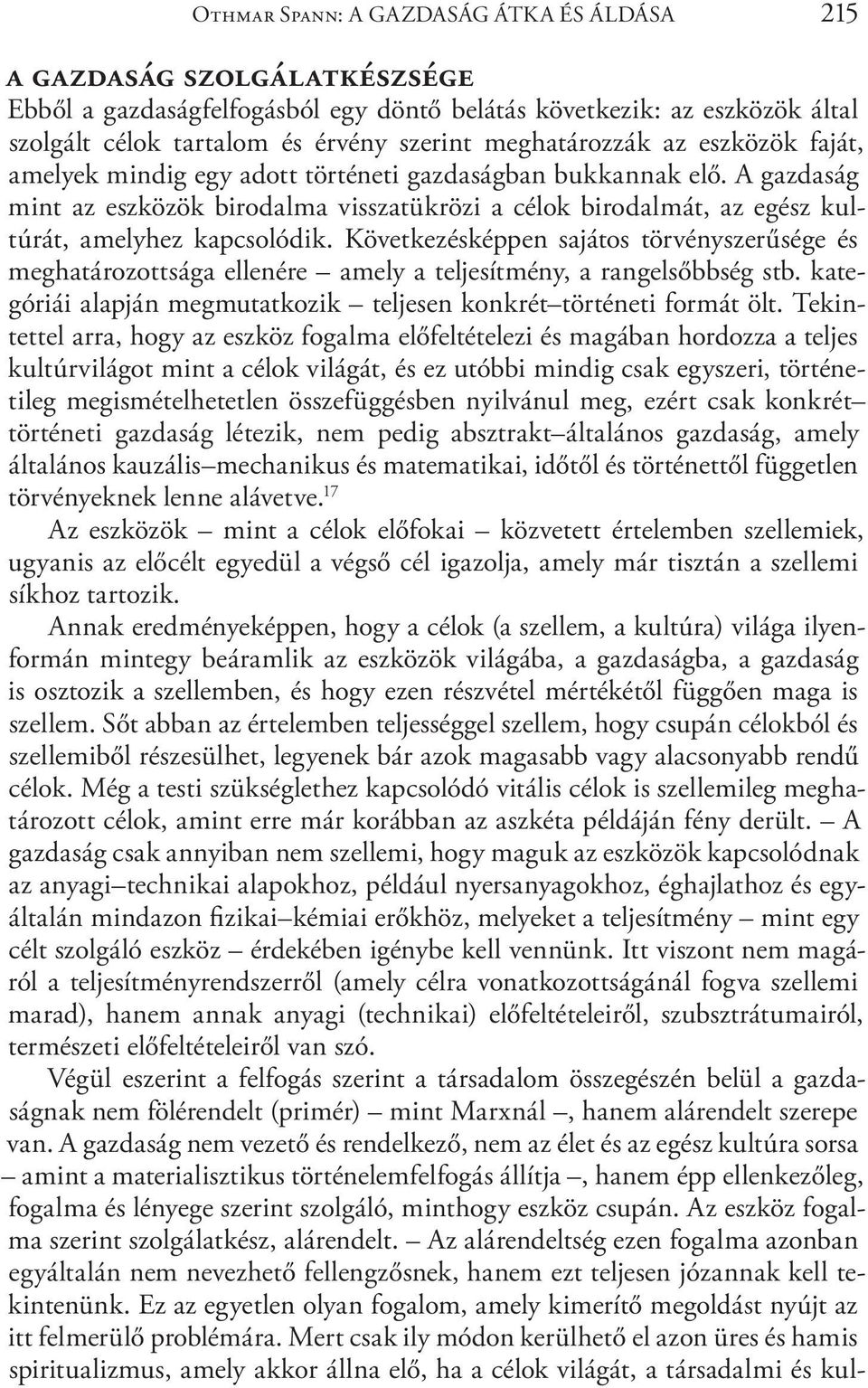 A gazdaság mint az eszközök birodalma visszatükrözi a célok birodalmát, az egész kultúrát, amelyhez kapcsolódik.