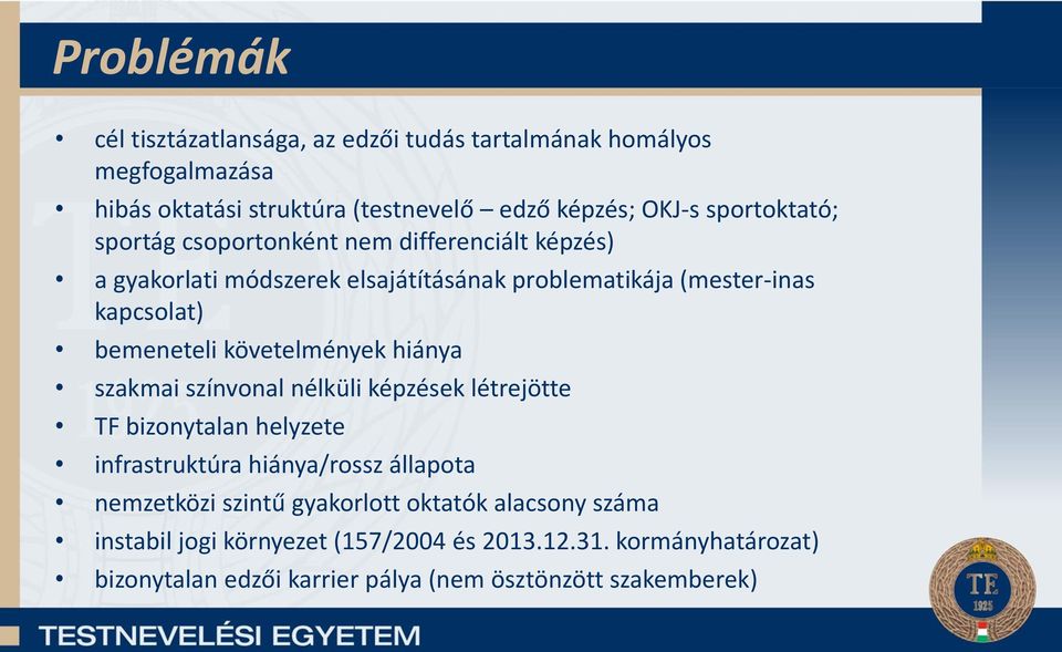 bemeneteli követelmények hiánya szakmai színvonal nélküli képzések létrejötte TF bizonytalan helyzete infrastruktúra hiánya/rossz állapota