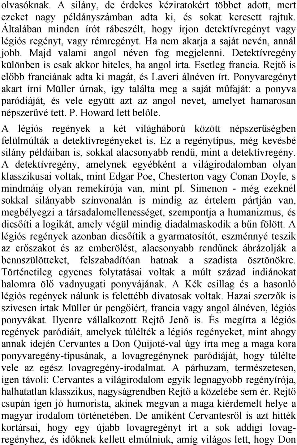 Detektívregény különben is csak akkor hiteles, ha angol írta. Esetleg francia. Rejtő is előbb franciának adta ki magát, és Laveri álnéven írt.