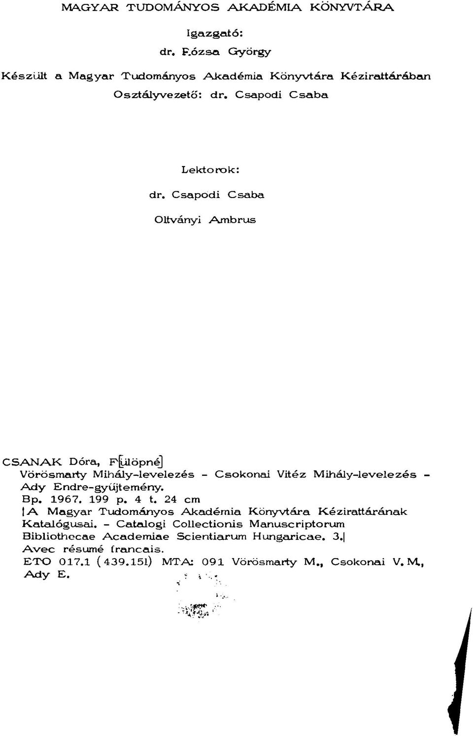 Csapodi Csaba Oltványi Ambrus CSANAK Dóra, pjülöpné] Vörösmarty Mihály-levelezés - Csokonai Vitéz Mihály-levelezés - Ady Endre-gyűjtemény. Bp. 1967.