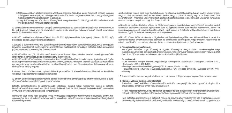 adatok átadása. Az adattovábbítási nyilvántartásban szereplõ személyes adatokat az adattovábbítástól számított 5 év elteltével, a Bit. 154.