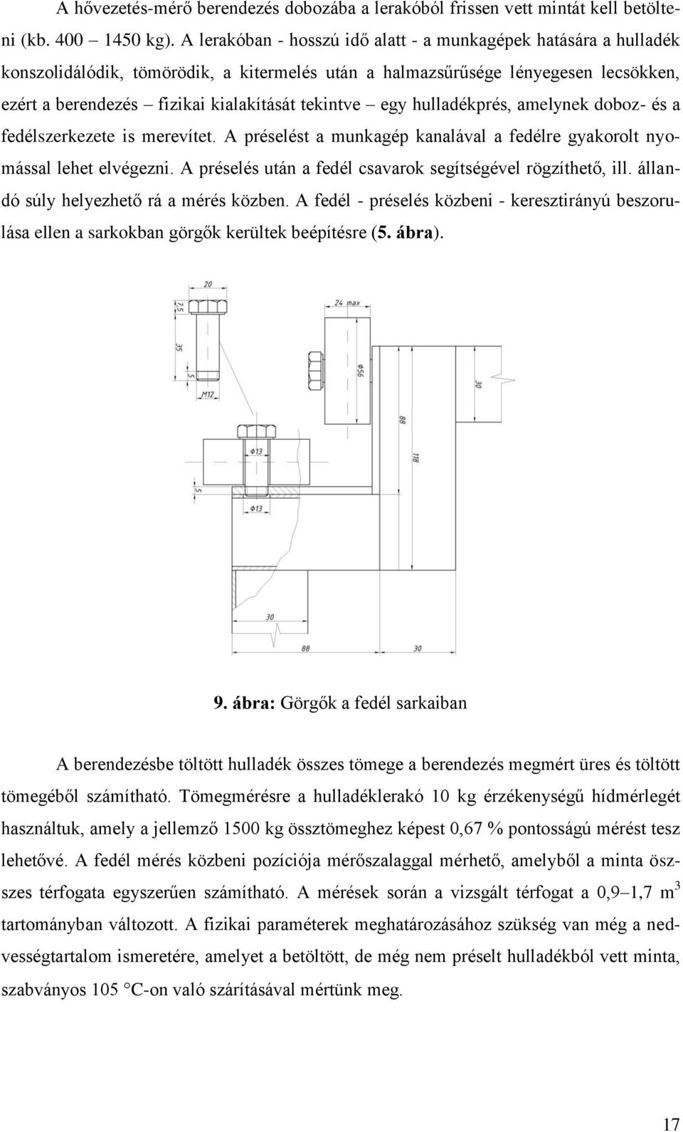 egy hulladékprés, amelynek doboz- és a fedélszerkezete is merevítet. A préselést a munkagép kanalával a fedélre gyakorolt nyomással lehet elvégezni.