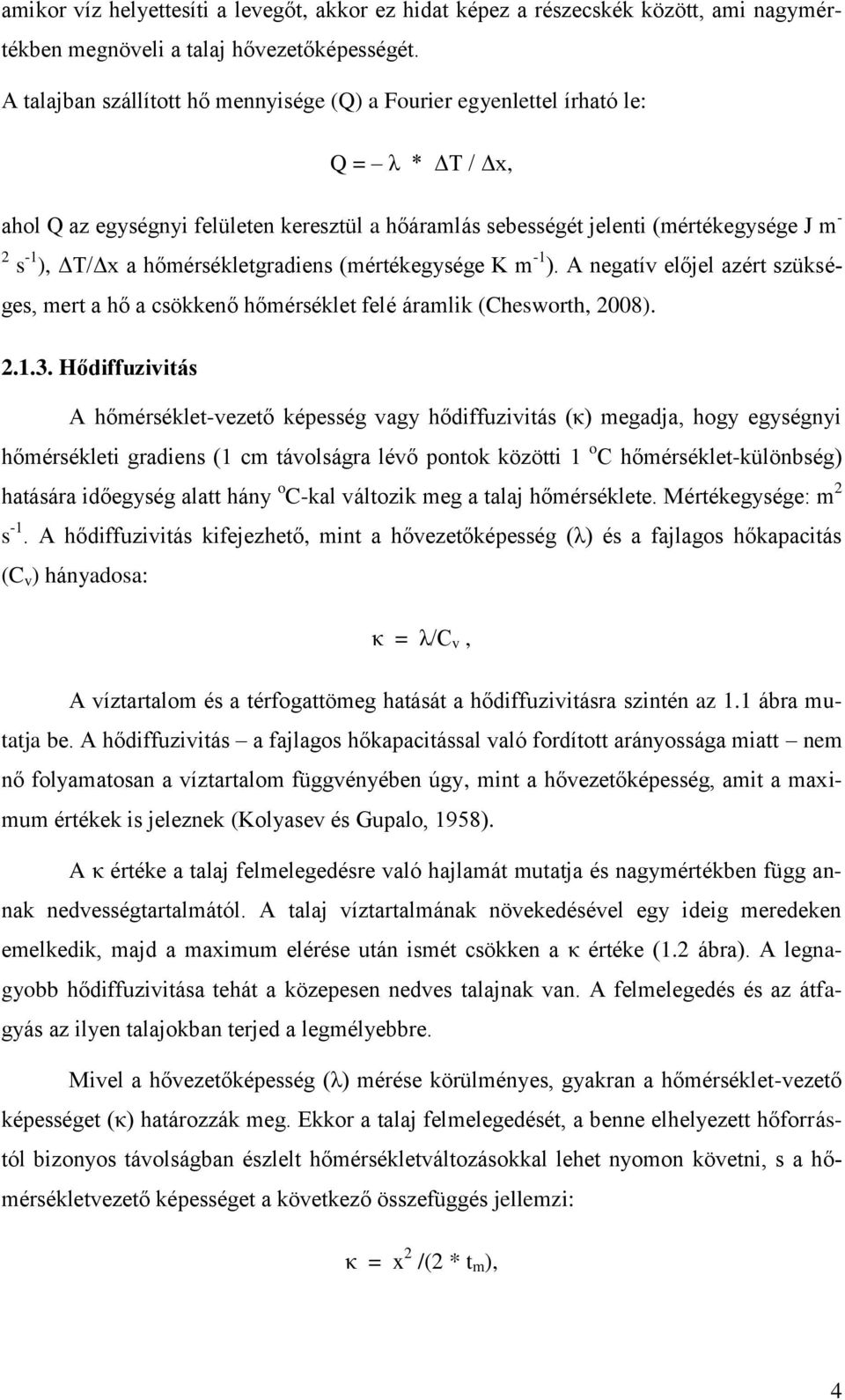 hőmérsékletgradiens (mértékegysége K m -1 ). A negatív előjel azért szükséges, mert a hő a csökkenő hőmérséklet felé áramlik (Chesworth, 2008). 2.1.3.