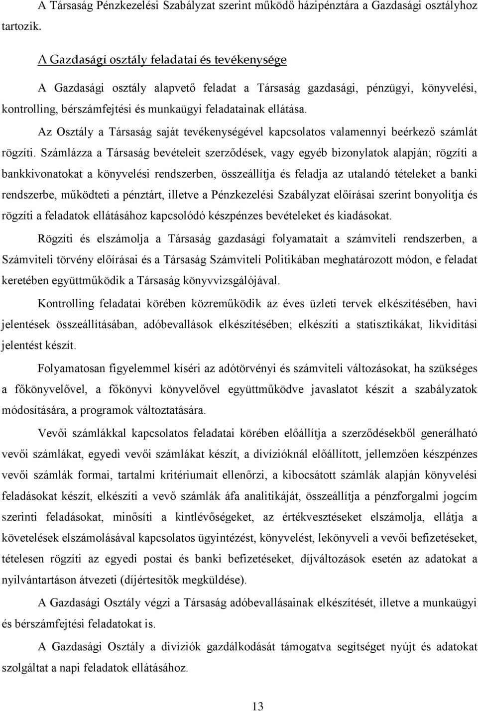 Az Osztály a Társaság saját tevékenységével kapcsolatos valamennyi beérkező számlát rögzíti.