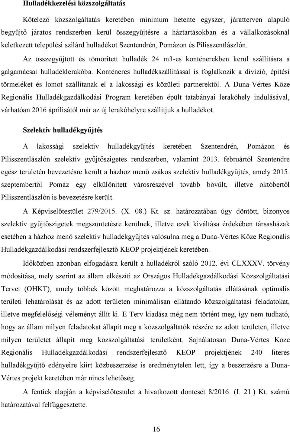 Az összegyűjtött és tömörített hulladék 24 m3-es konténerekben kerül szállításra a galgamácsai hulladéklerakóba.