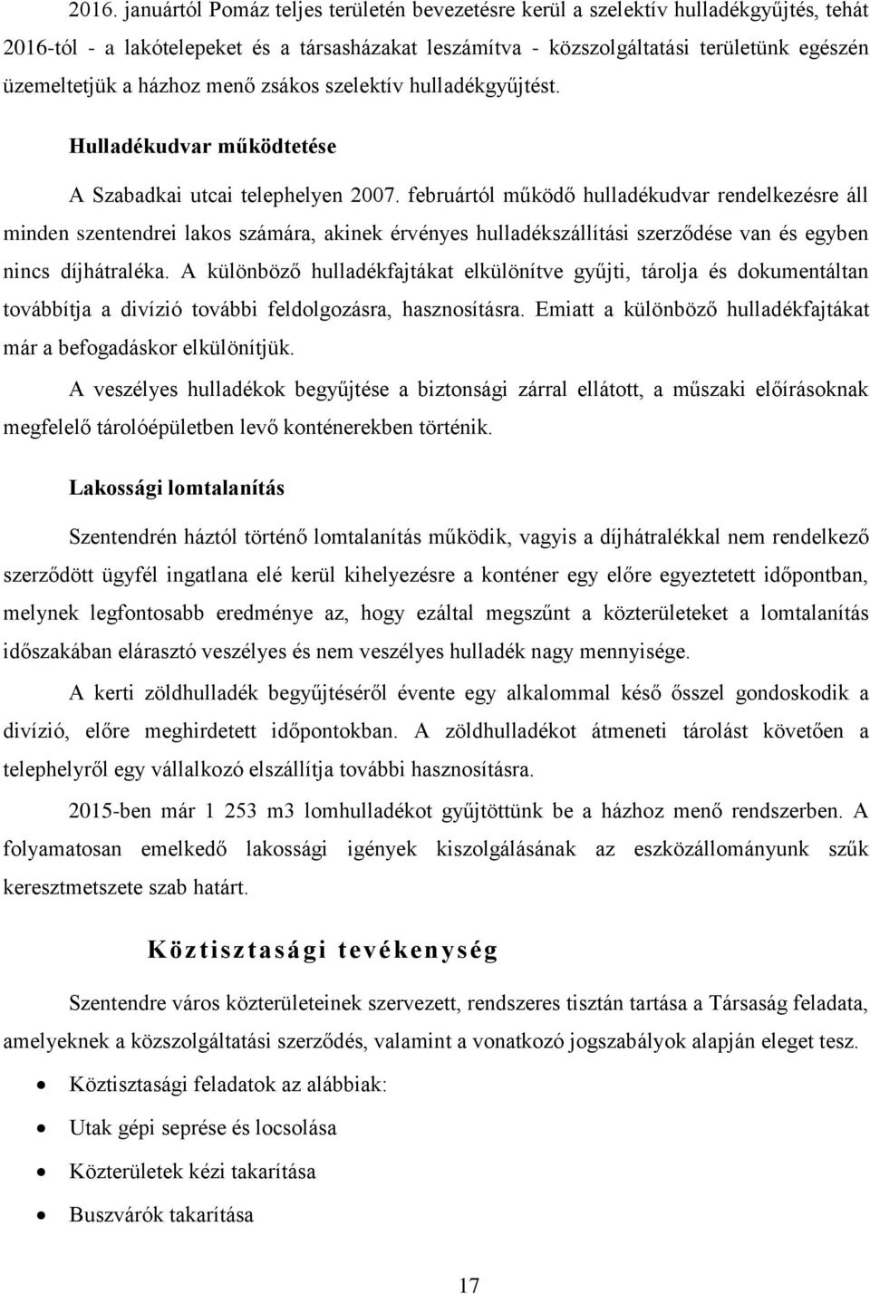 februártól működő hulladékudvar rendelkezésre áll minden szentendrei lakos számára, akinek érvényes hulladékszállítási szerződése van és egyben nincs díjhátraléka.