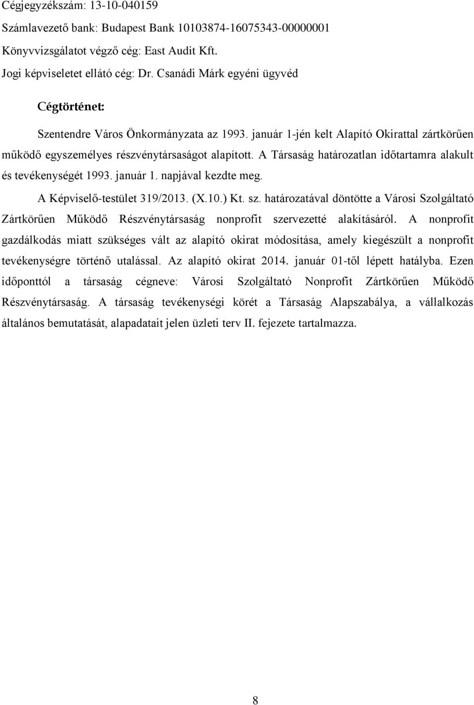 A Társaság határozatlan időtartamra alakult és tevékenységét 1993. január 1. napjával kezdte meg. A Képviselő-testület 319/2013. (X.10.) Kt. sz.