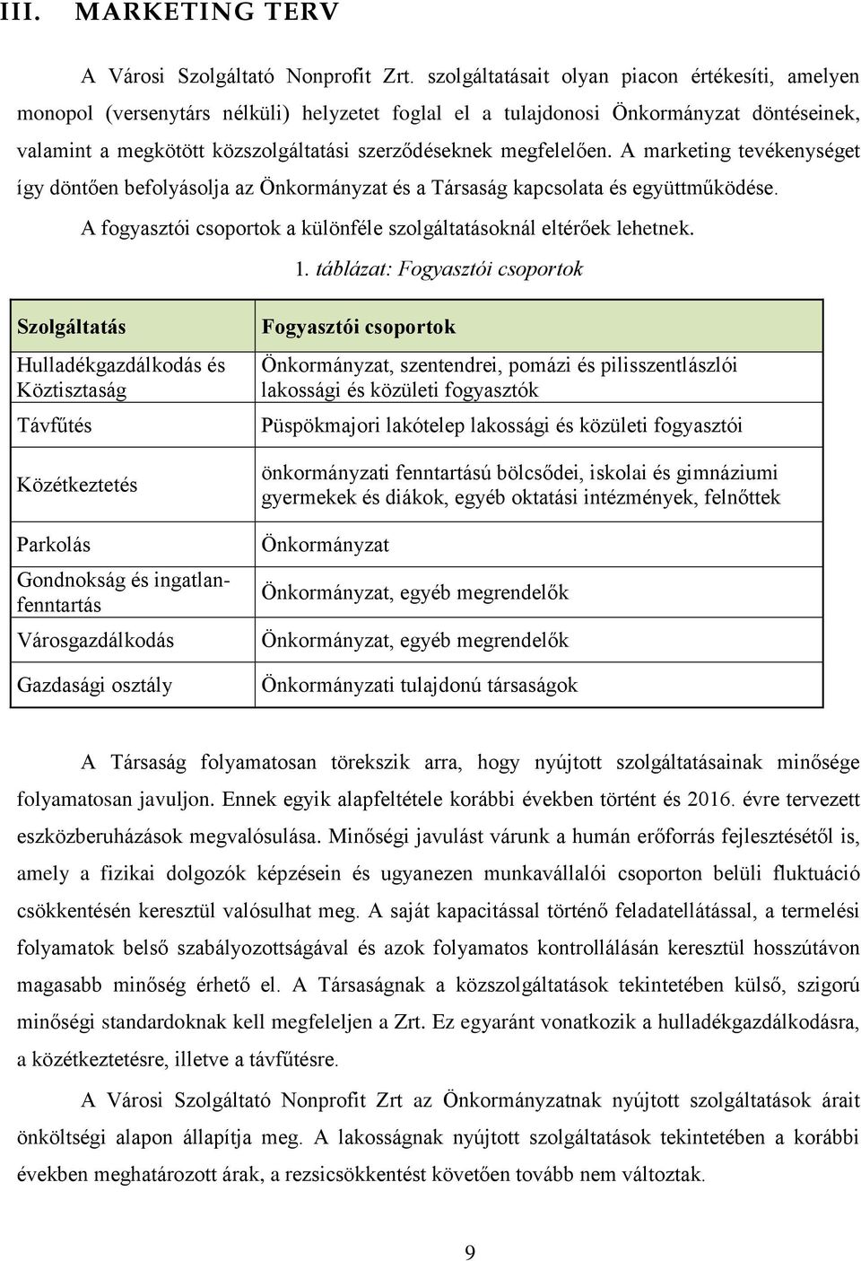 megfelelően. A marketing tevékenységet így döntően befolyásolja az Önkormányzat és a Társaság kapcsolata és együttműködése. A fogyasztói csoportok a különféle szolgáltatásoknál eltérőek lehetnek. 1.