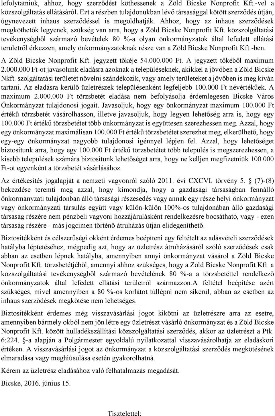 Ahhoz, hogy az inhaus szerződések megköthetők legyenek, szükség van arra, hogy a Zöld Bicske Nonprofit Kft.