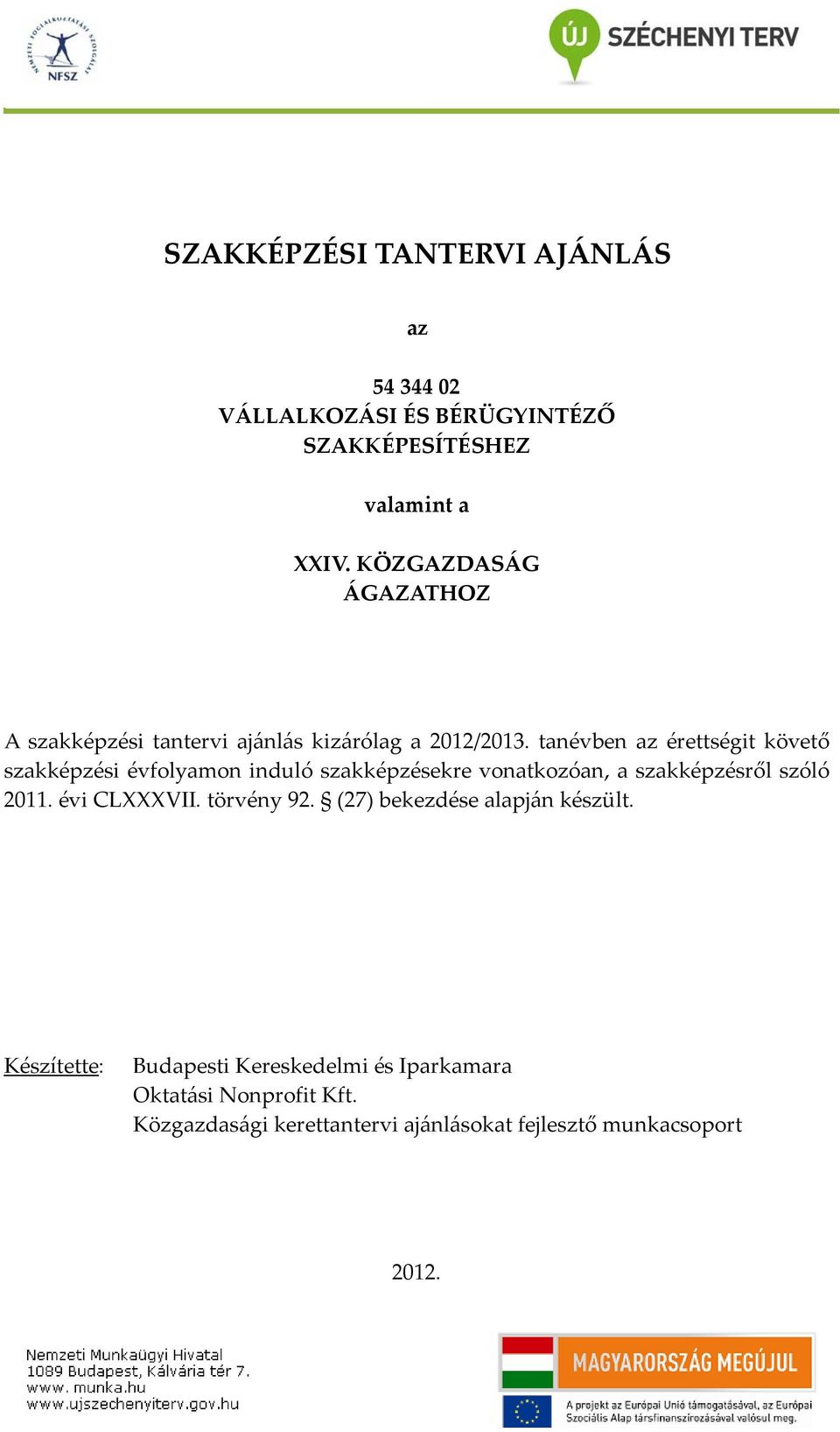 tanévben az érettségit követő szakképzési évfolyamon induló szakképzésekre vonatkozóan, a szakképzésről szóló 2011.