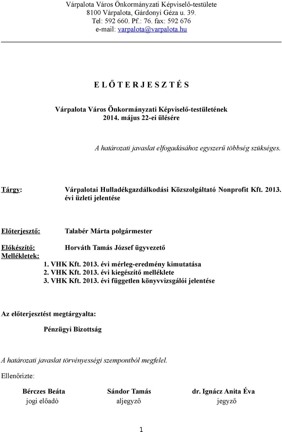 Tárgy: Várpalotai Hulladékgazdálkodási Közszolgáltató Nonprofit Kft. 2013. évi üzleti jelentése Előterjesztő: Előkészítő: Mellékletek: Talabér Márta polgármester Horváth Tamás József ügyvezető 1.