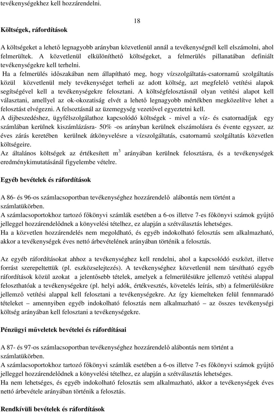 Ha a felmerülés időszakában nem állapítható meg, hogy vízszolgáltatás-csatornamű szolgáltatás közül közvetlenül mely tevékenységet terheli az adott költség, azt megfelelő vetítési alapok segítségével