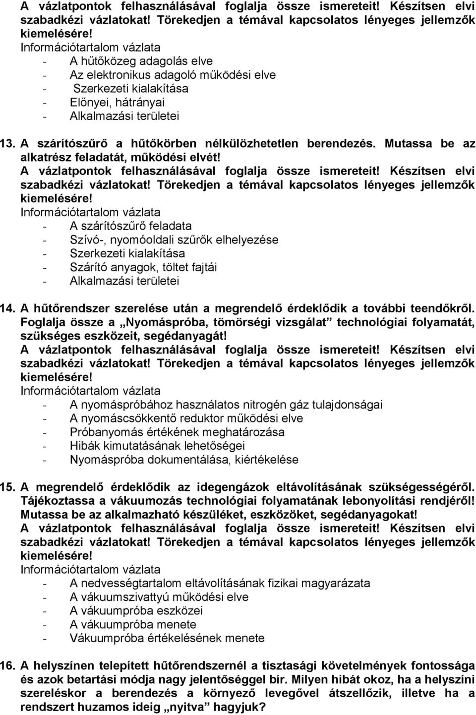 Foglalja össze a Nyomáspróba, tömörségi vizsgálat technológiai folyamatát, szükséges eszközeit, segédanyagát!