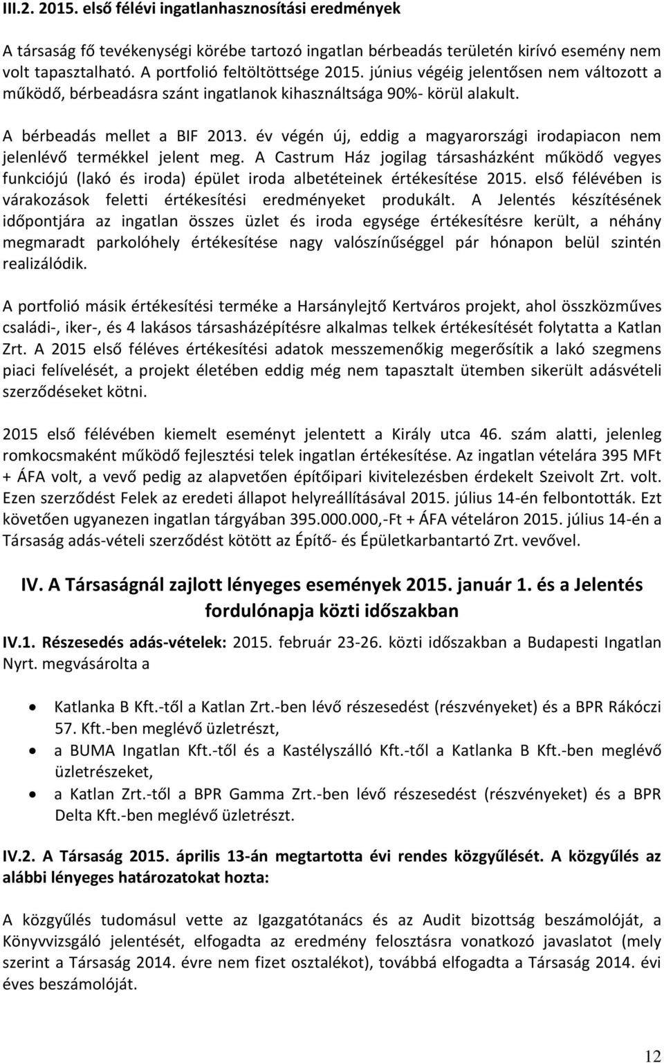 év végén új, eddig a magyarországi irodapiacon nem jelenlévő termékkel jelent meg.