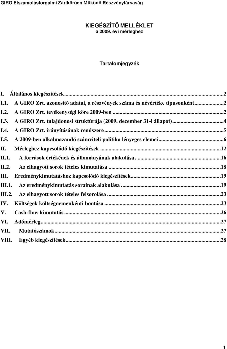 I.4. A GIRO Zrt. irányításának rendszere...5 I.5. A 2009-ben alkalmazandó számviteli politika lényeges elemei...6 II. Mérleghez kapcsolódó kiegészítések...12