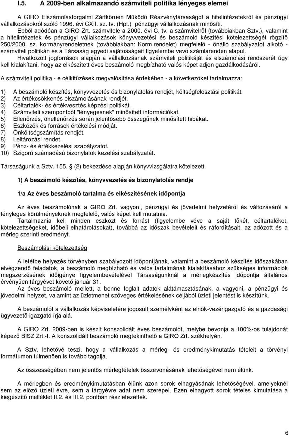 ), valamint a hitelintézetek és pénzügyi vállalkozások könyvvezetési és beszámoló készítési kötelezettségét rögzítő 250/2000. sz. kormányrendeletnek (továbbiakban: Korm.