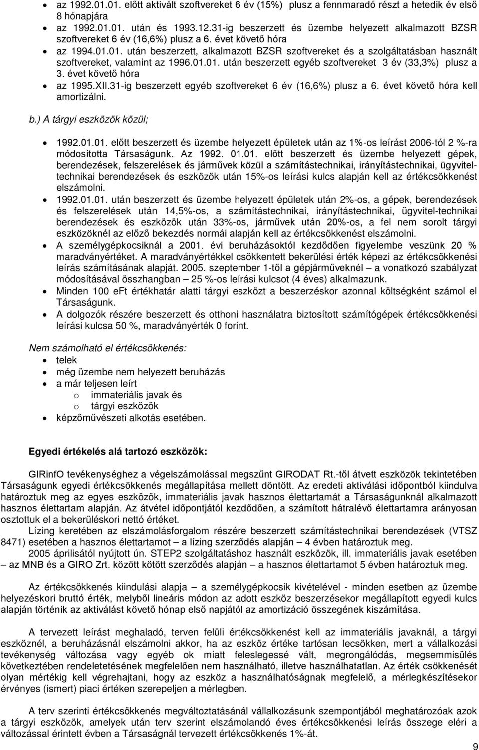 01. után beszerzett, alkalmazott BZSR szoftvereket és a szolgáltatásban használt szoftvereket, valamint az 1996.01.01. után beszerzett egyéb szoftvereket 3 év (33,3%) plusz a 3.