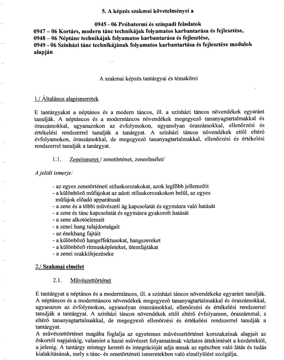 1 Általános alapismeretek E tantárgyakat a néptános és a modem táncos, ill. a színházi táncos növendékek egyaránt tanulják.