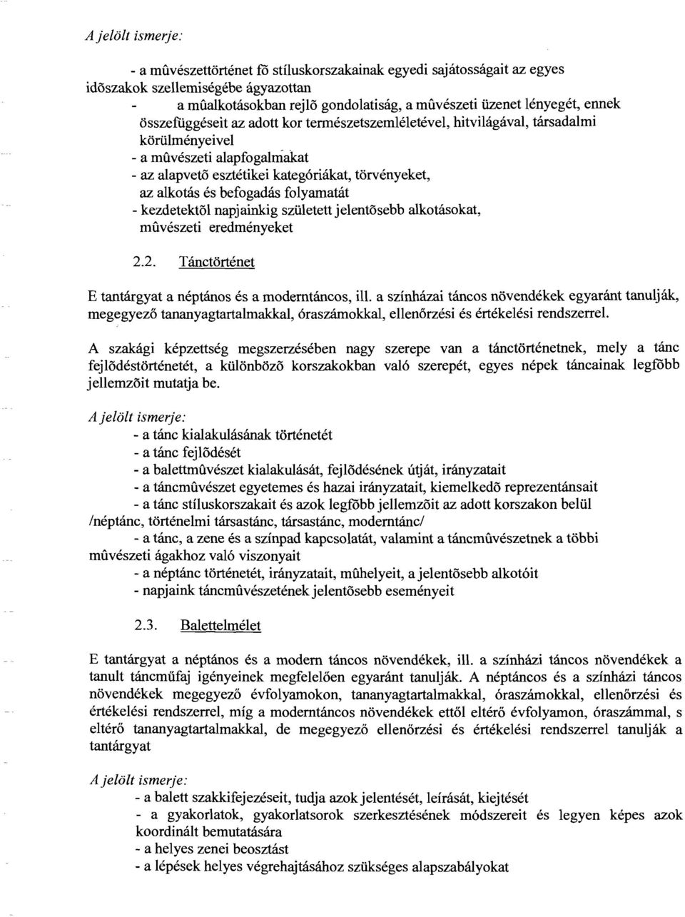 folyamatát - kezdetektol napjainkig született jelentosebb alkotásokat, múvészeti eredményeket 2.2. Tánctörténet E tantárgyat a néptános és a modemtáncos, ill.