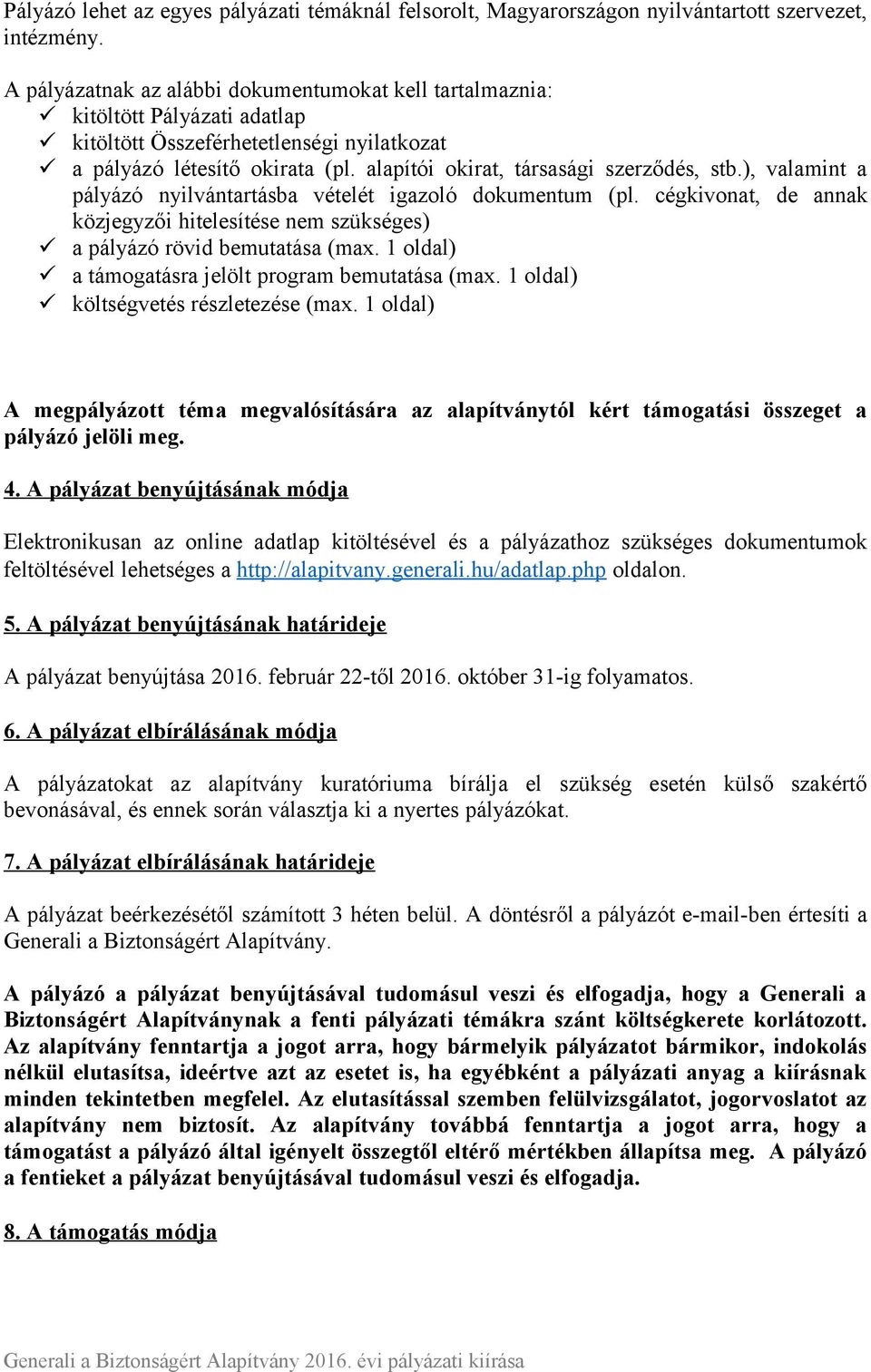 alapítói okirat, társasági szerződés, stb.), valamint a pályázó nyilvántartásba vételét igazoló dokumentum (pl.