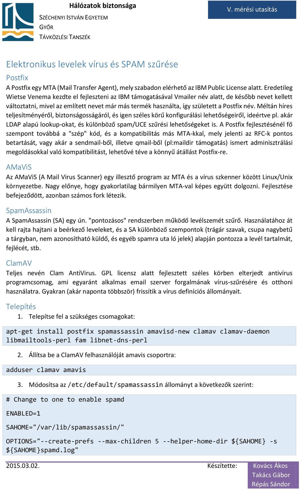 név. Méltán híres teljesítményéről, biztonságosságáról, és igen széles körű konfigurálási lehetőségeiről, ideértve pl. akár LDAP alapú lookup-okat, és különböző spam/uce szűrési lehetőségeket is.