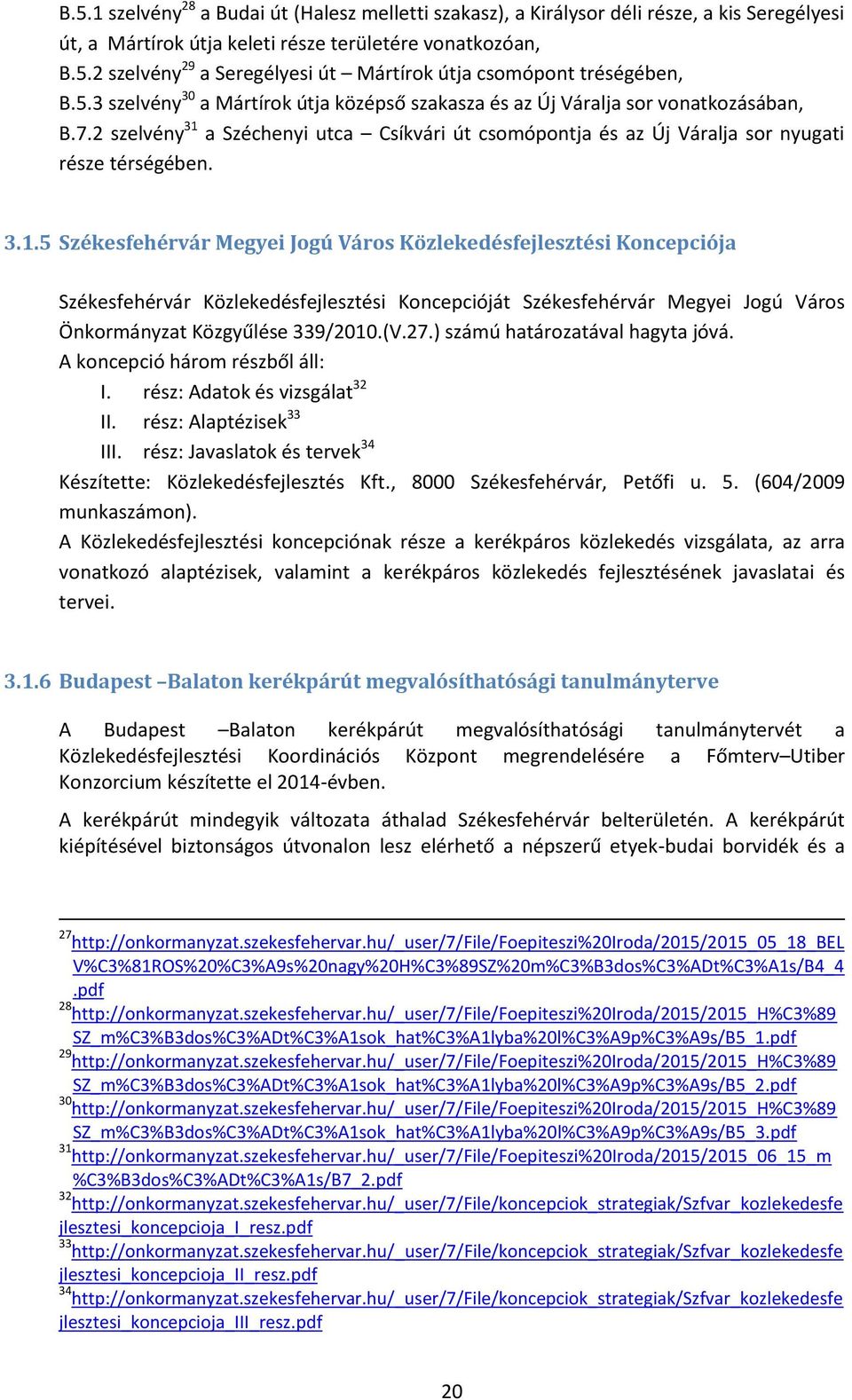 a Széchenyi utca Csíkvári út csomópontja és az Új Váralja sor nyugati része térségében. 3.1.