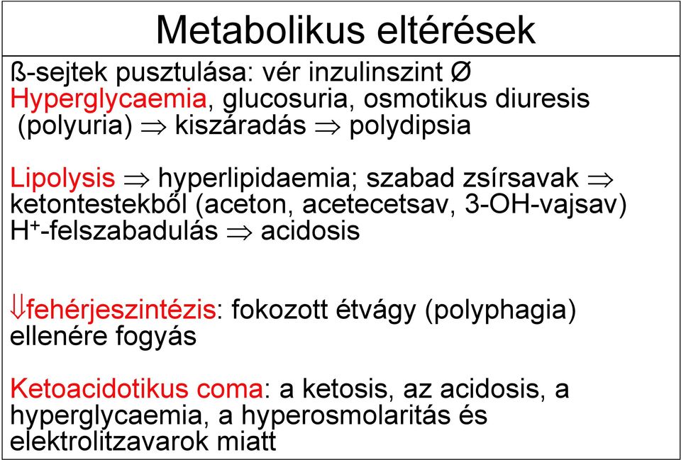 acetecetsav, 3-OH-vajsav) H + -felszabadulás acidosis fehérjeszintézis: fokozott étvágy (polyphagia)