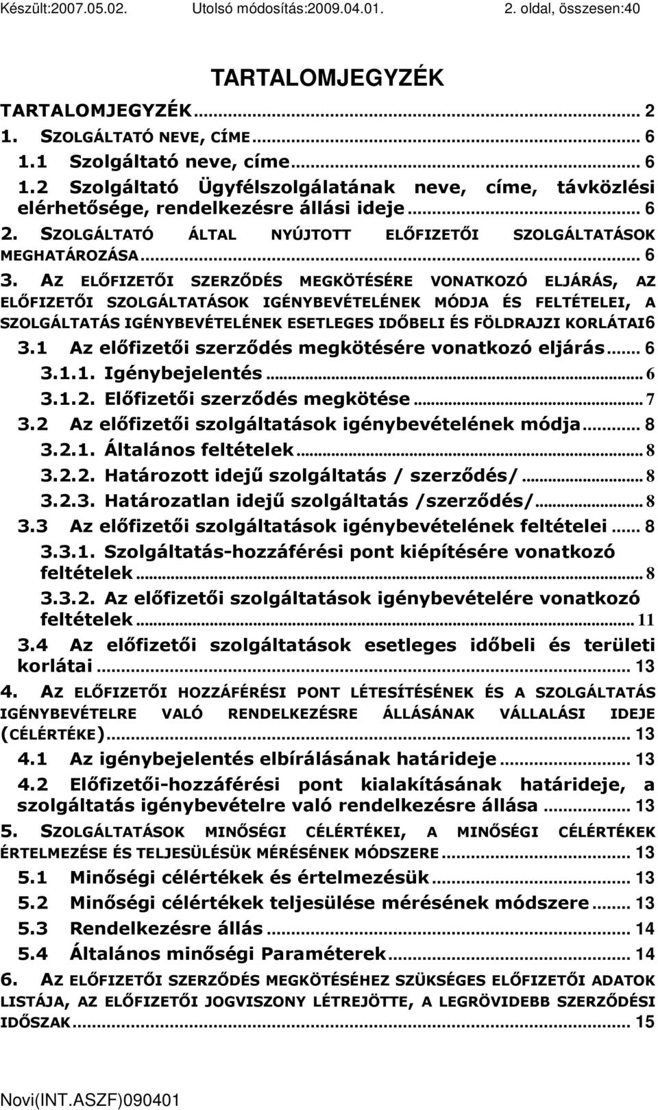 SZOLGÁLTATÓ ÁLTAL NYÚJTOTT ELİFIZETİI SZOLGÁLTATÁSOK MEGHATÁROZÁSA... 6 3.