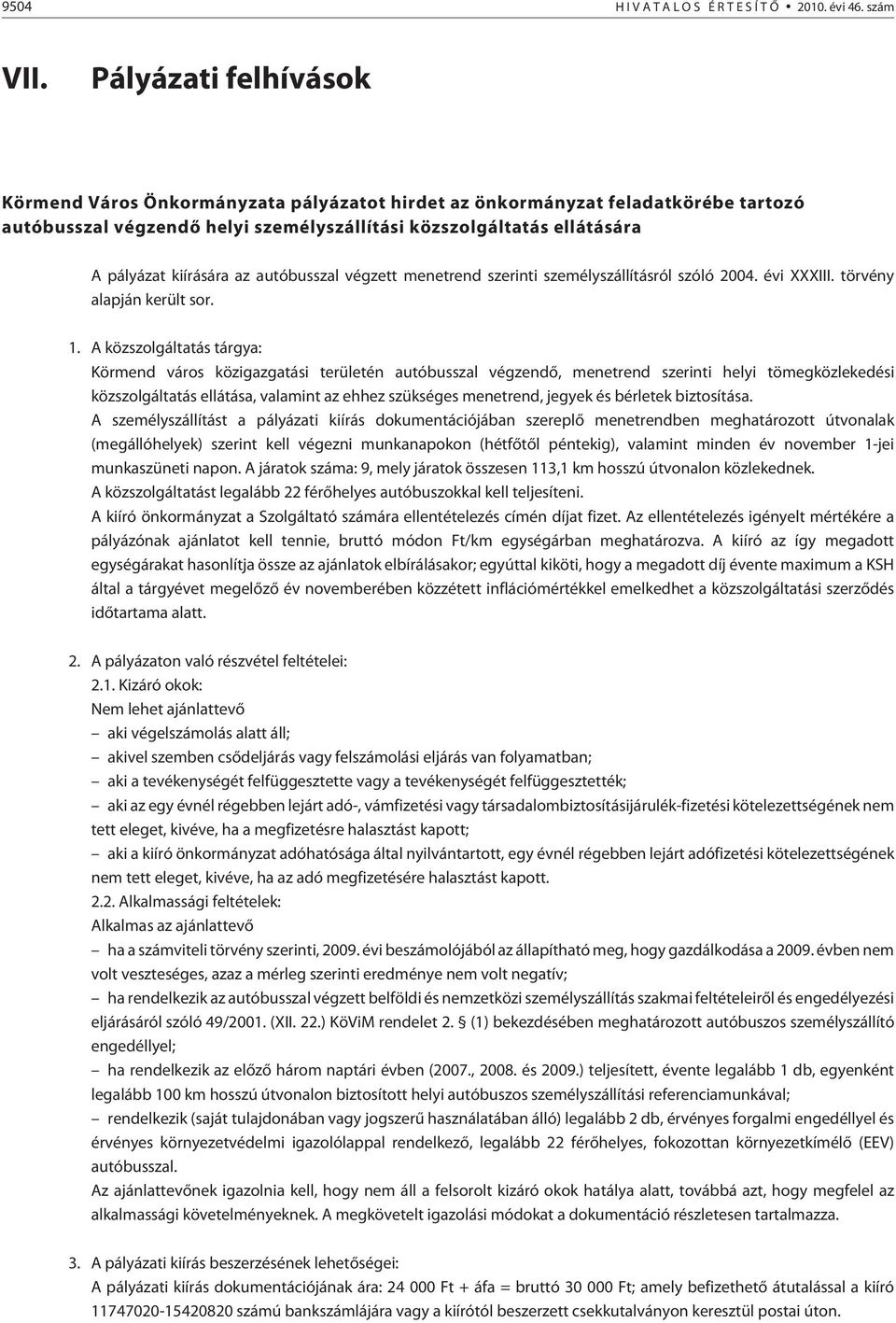 az autóbusszal végzett menetrend szerinti személyszállításról szóló 2004. évi XXXIII. törvény alapján került sor. 1.