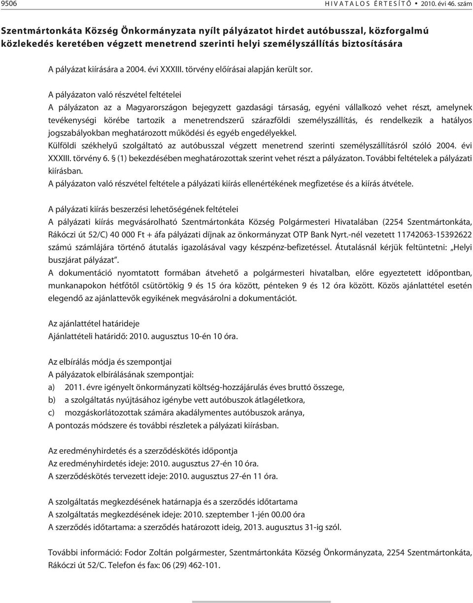 2004. évi XXXIII. törvény elõírásai alapján került sor.