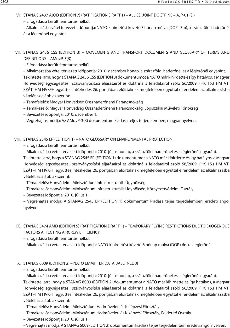 STANAG 2456 CSS (EDITION 3) MOVEMENTS AND TRANSPORT DOCUMENTS AND GLOSSARY OF TERMS AND DEFINITIONS AMovP-3(B) Elfogadásra került fenntartás nélkül. Alkalmazásba vétel tervezett idõpontja: 2010.