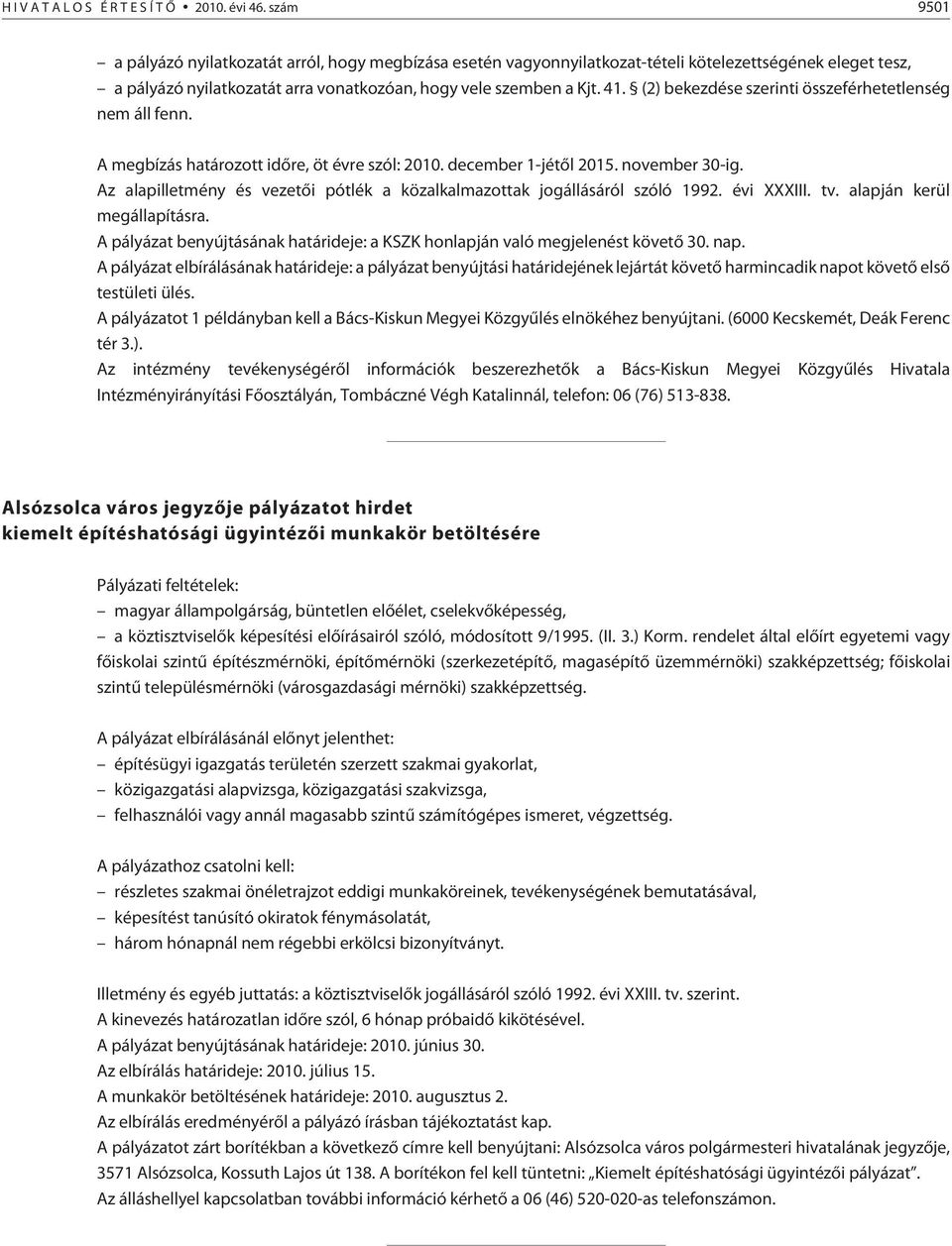 (2) bekezdése szerinti összeférhetetlenség nem áll fenn. A megbízás határozott idõre, öt évre szól: 2010. december 1-jétõl 2015. november 30-ig.