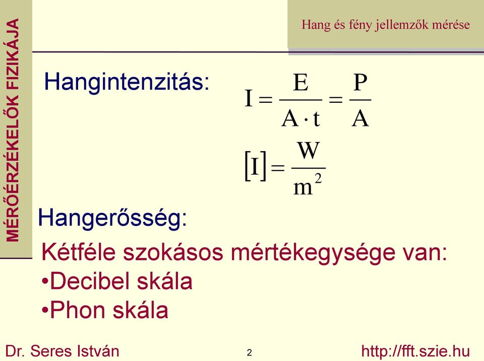 mértékegysége van: Decibel skála