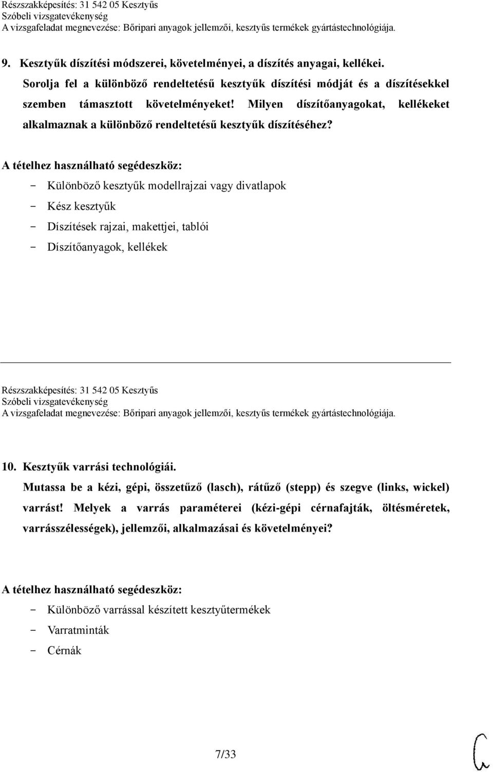 Különböző kesztyűk modellrajzai vagy divatlapok Kész kesztyűk Díszítések rajzai, makettjei, tablói Díszítőanyagok, kellékek Részszakképesítés: 31 542 05 Kesztyűs 10. Kesztyűk varrási technológiái.