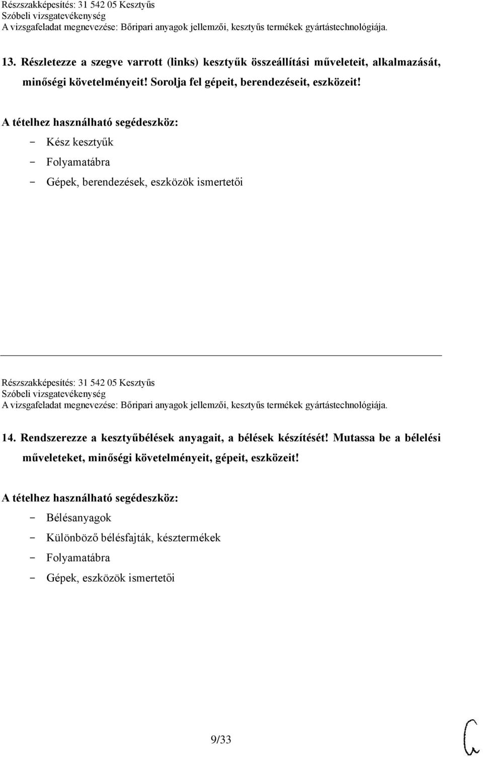 Kész kesztyűk Folyamatábra Gépek, berendezések, eszközök ismertetői Részszakképesítés: 31 542 05 Kesztyűs 14.