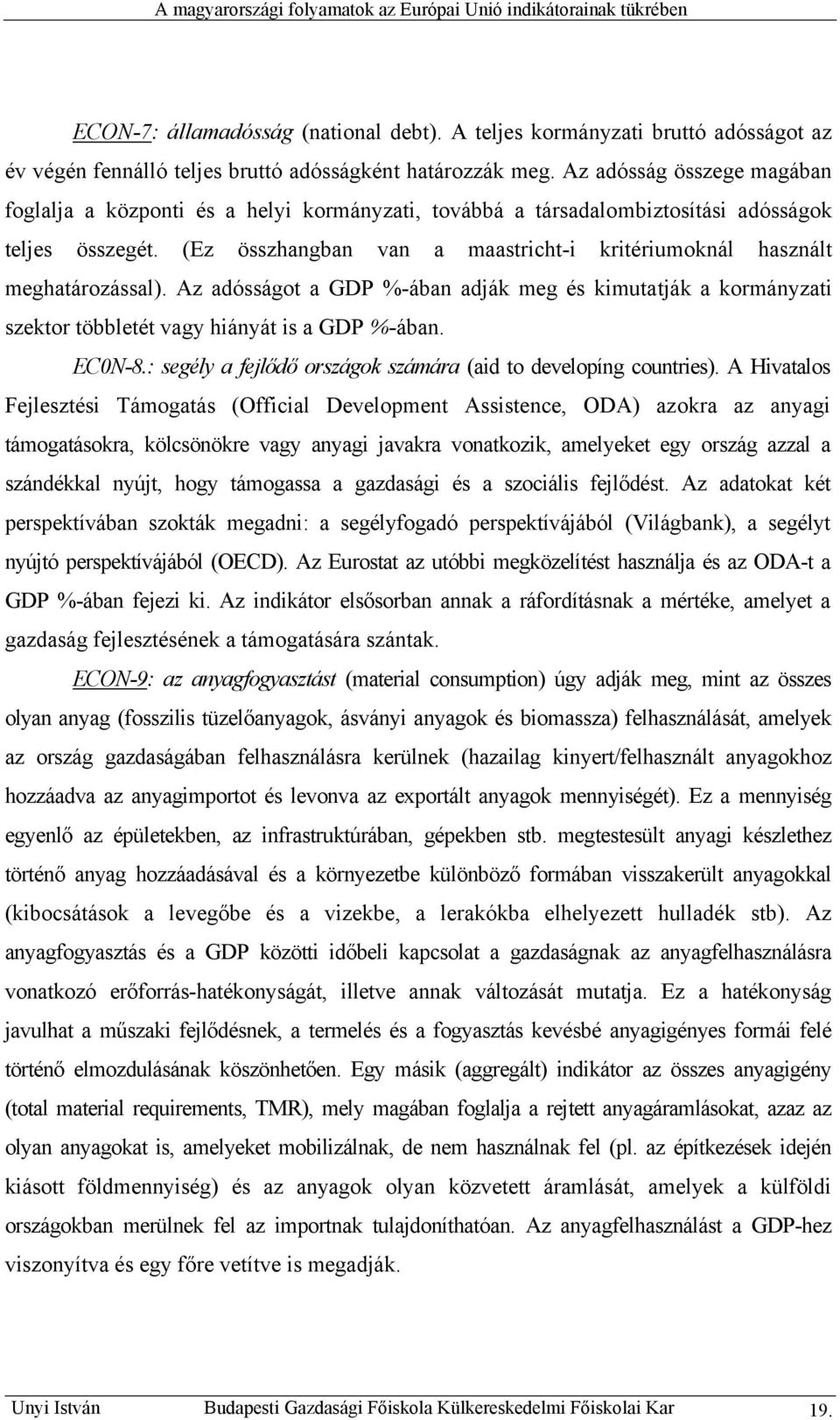 (Ez összhangban van a maastricht-i kritériumoknál használt meghatározással). Az adósságot a GDP %-ában adják meg és kimutatják a kormányzati szektor többletét vagy hiányát is a GDP %-ában. EC0N-8.