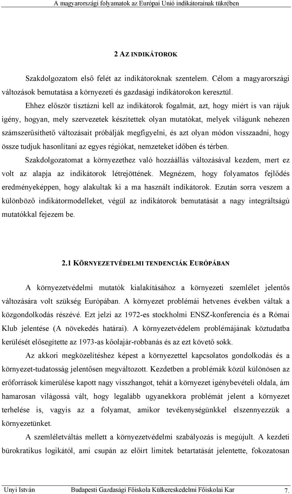 próbálják megfigyelni, és azt olyan módon visszaadni, hogy össze tudjuk hasonlítani az egyes régiókat, nemzeteket időben és térben.