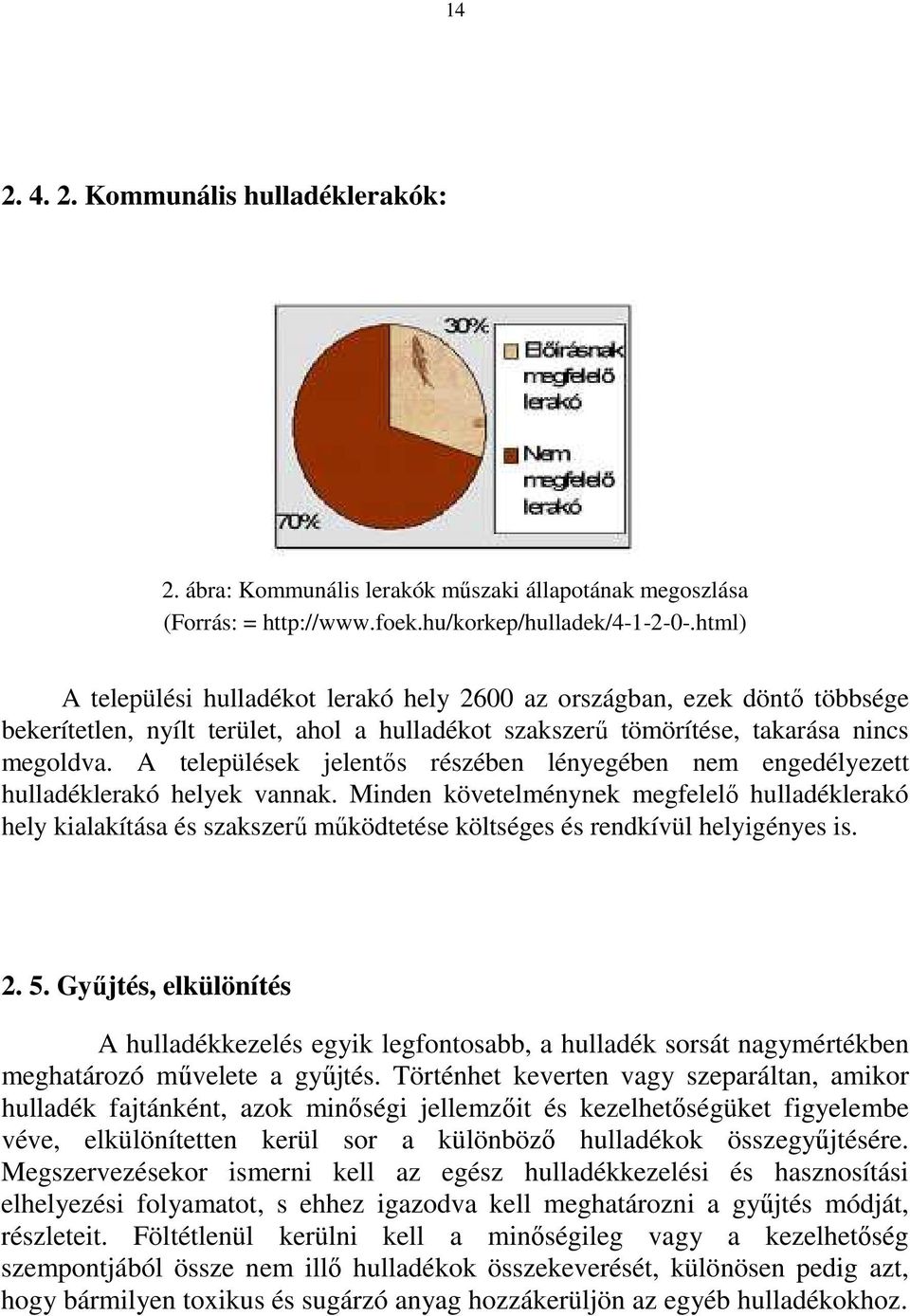 A települések jelentős részében lényegében nem engedélyezett hulladéklerakó helyek vannak.