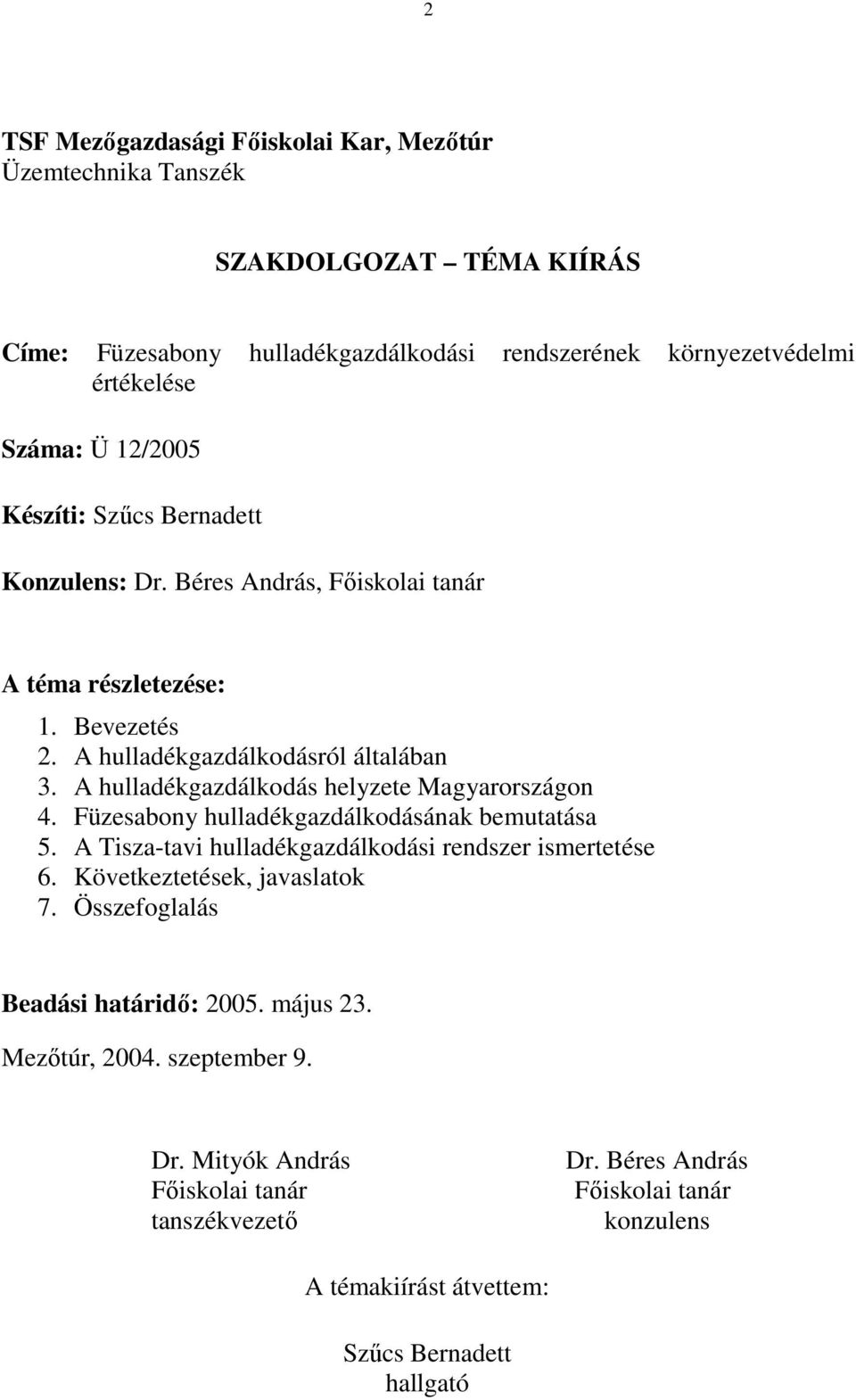 A hulladékgazdálkodás helyzete Magyarországon 4. Füzesabony hulladékgazdálkodásának bemutatása 5. A Tisza-tavi hulladékgazdálkodási rendszer ismertetése 6.