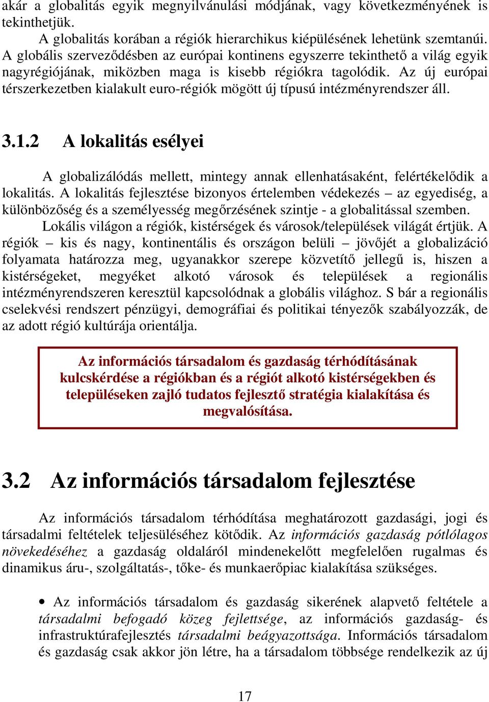 Az új európai térszerkezetben kialakult euro-régiók mögött új típusú intézményrendszer áll. 3.1.