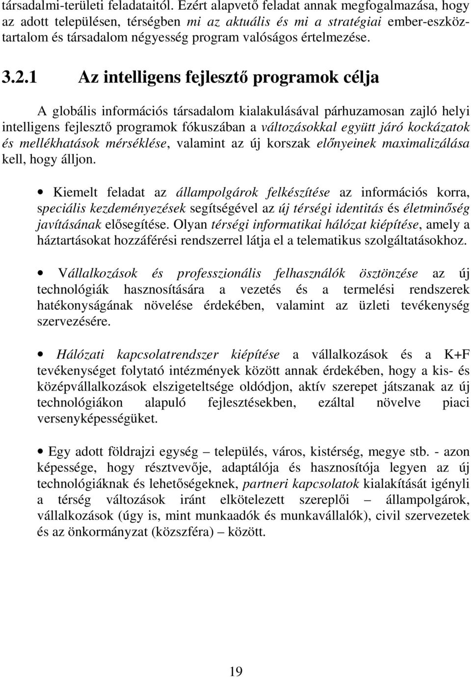 1 Az intelligens fejlesztő programok célja A globális információs társadalom kialakulásával párhuzamosan zajló helyi intelligens fejlesztő programok fókuszában a változásokkal együtt járó kockázatok