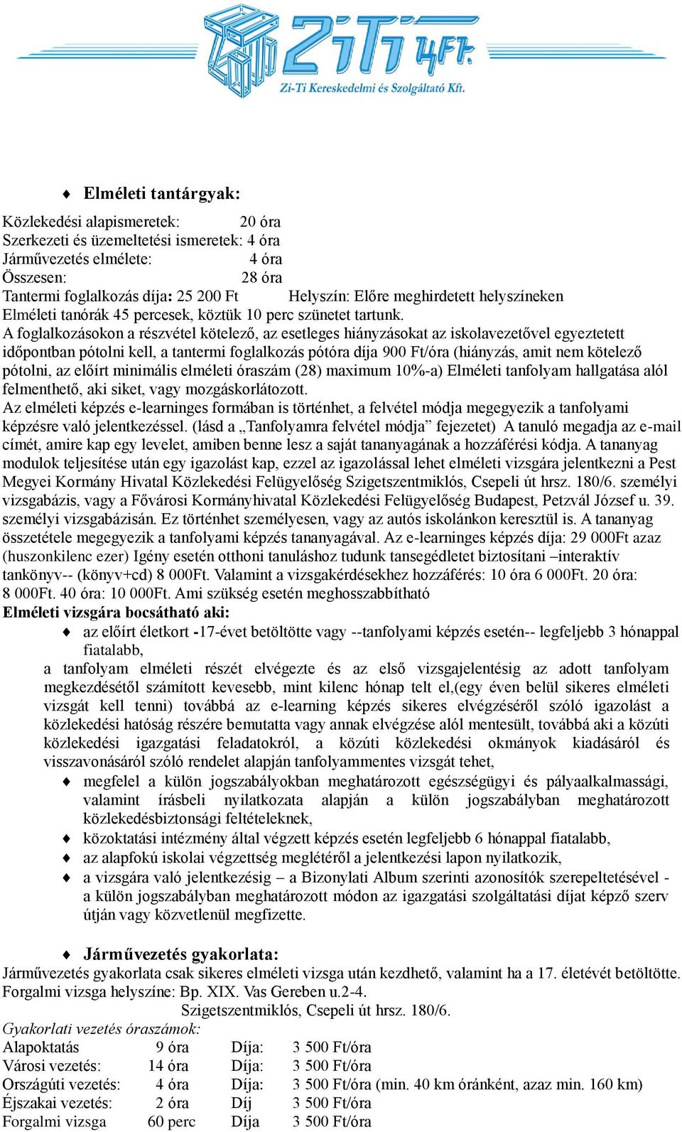 A foglalkozásokon a részvétel kötelező, az esetleges hiányzásokat az iskolavezetővel egyeztetett időpontban pótolni kell, a tantermi foglalkozás pótóra díja 900 Ft/óra (hiányzás, amit nem kötelező