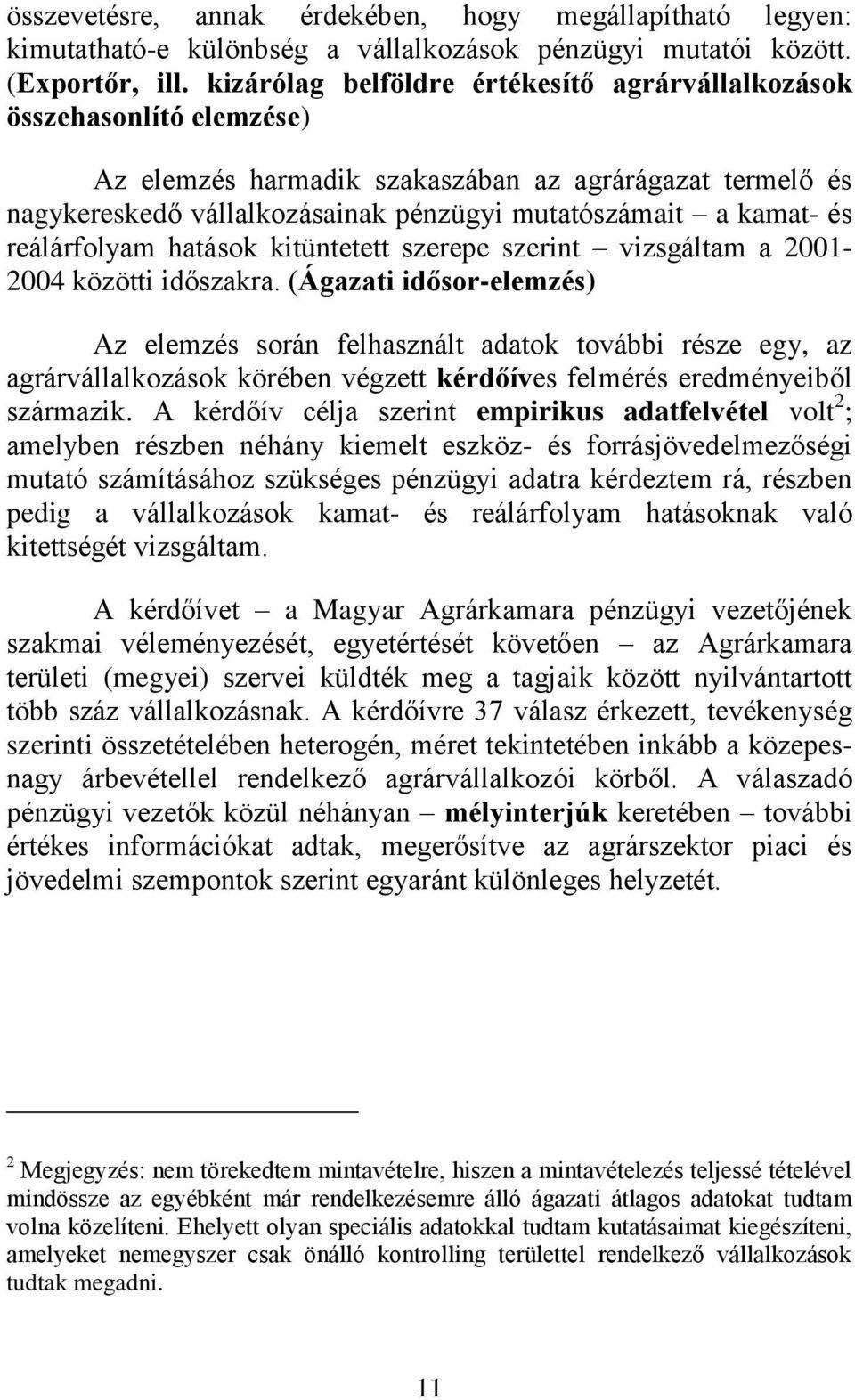 reálárfolyam hatások kitüntetett szerepe szerint vizsgáltam a 2001-2004 közötti időszakra.