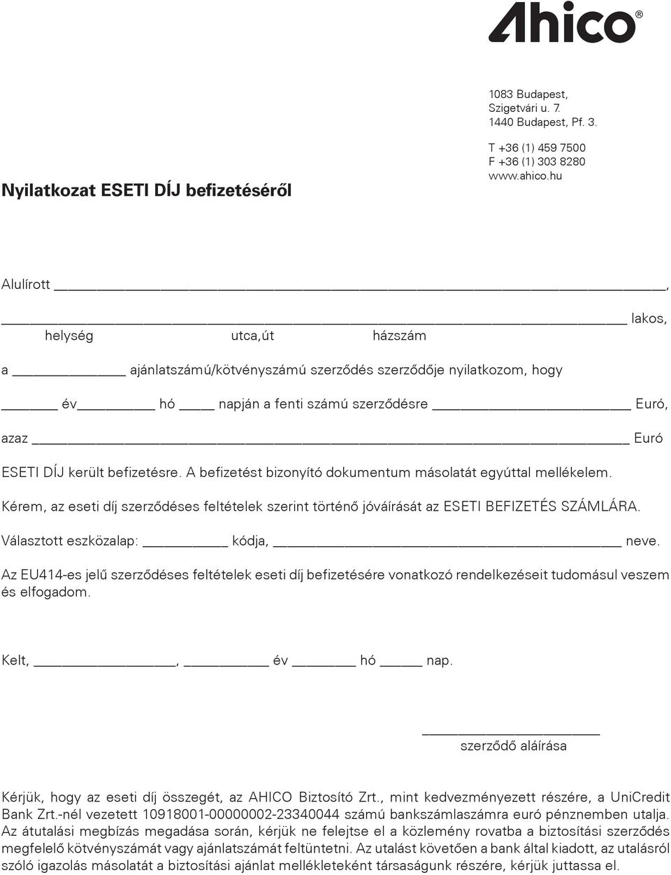 A befizetést bizonyító dokumentum másolatát egyúttal mellékelem. Kérem, az eseti díj szerzôdéses feltételek szerint történô jóváírását az ESETI BEFIZETÉS SZÁMLÁRA. Választott eszközalap: kódja, neve.