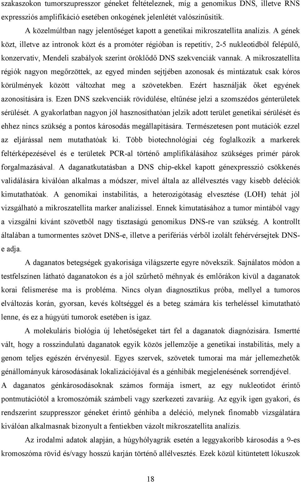 A gének közt, illetve az intronok közt és a promóter régióban is repetitív, 2-5 nukleotidból felépülő, konzervatív, Mendeli szabályok szerint öröklődő DNS szekvenciák vannak.