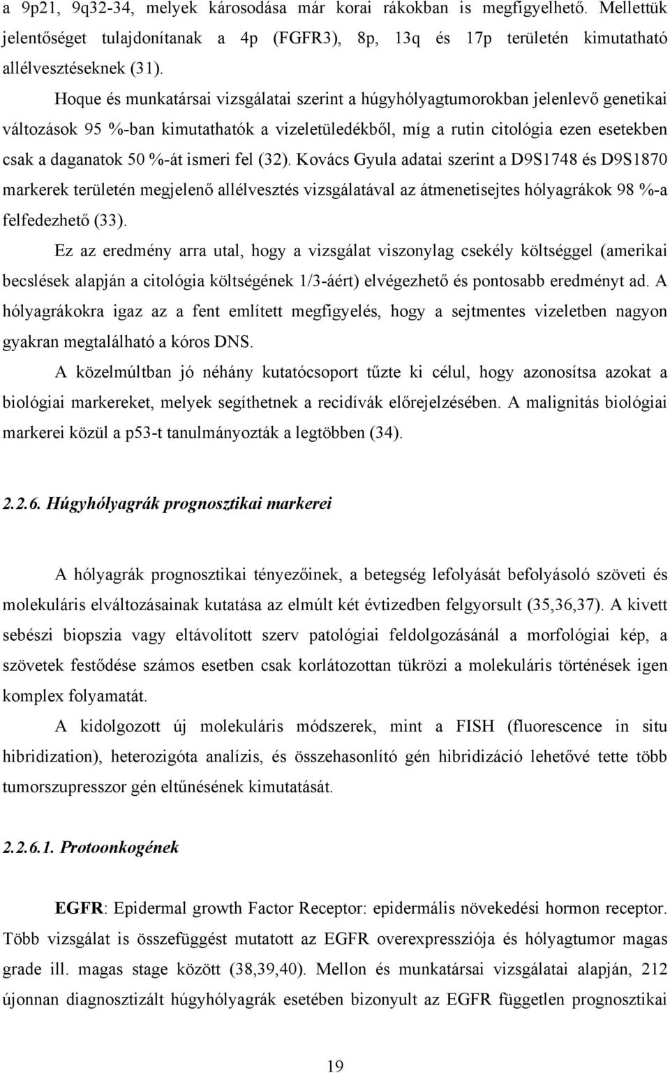 ismeri fel (32). Kovács Gyula adatai szerint a D9S1748 és D9S1870 markerek területén megjelenő allélvesztés vizsgálatával az átmenetisejtes hólyagrákok 98 %-a felfedezhető (33).