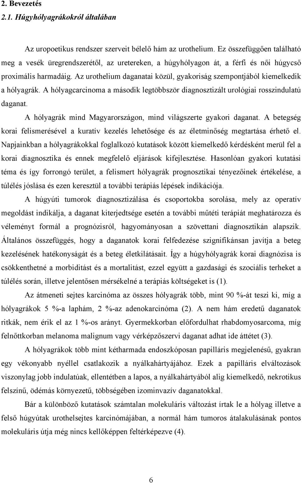 Az urothelium daganatai közül, gyakoriság szempontjából kiemelkedik a hólyagrák. A hólyagcarcinoma a második legtöbbször diagnosztizált urológiai rosszindulatú daganat.