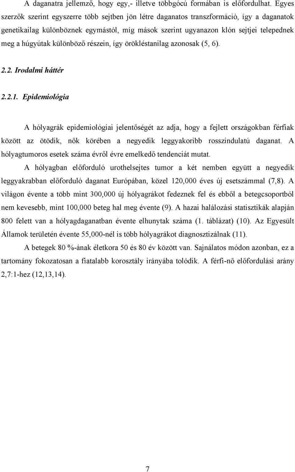 különböző részein, így örökléstanilag azonosak (5, 6). 2.2. Irodalmi háttér 2.2.1.