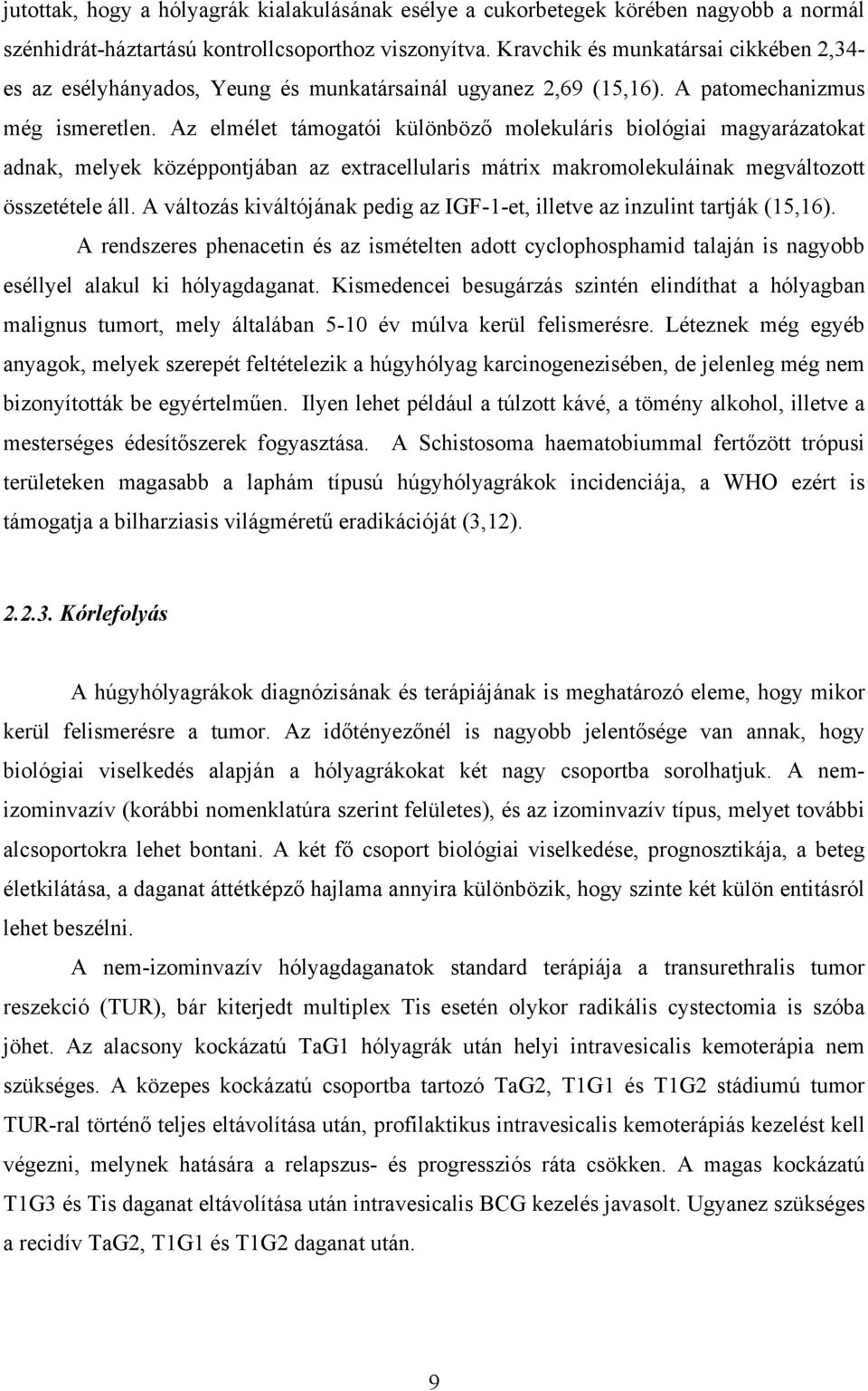 Az elmélet támogatói különböző molekuláris biológiai magyarázatokat adnak, melyek középpontjában az extracellularis mátrix makromolekuláinak megváltozott összetétele áll.