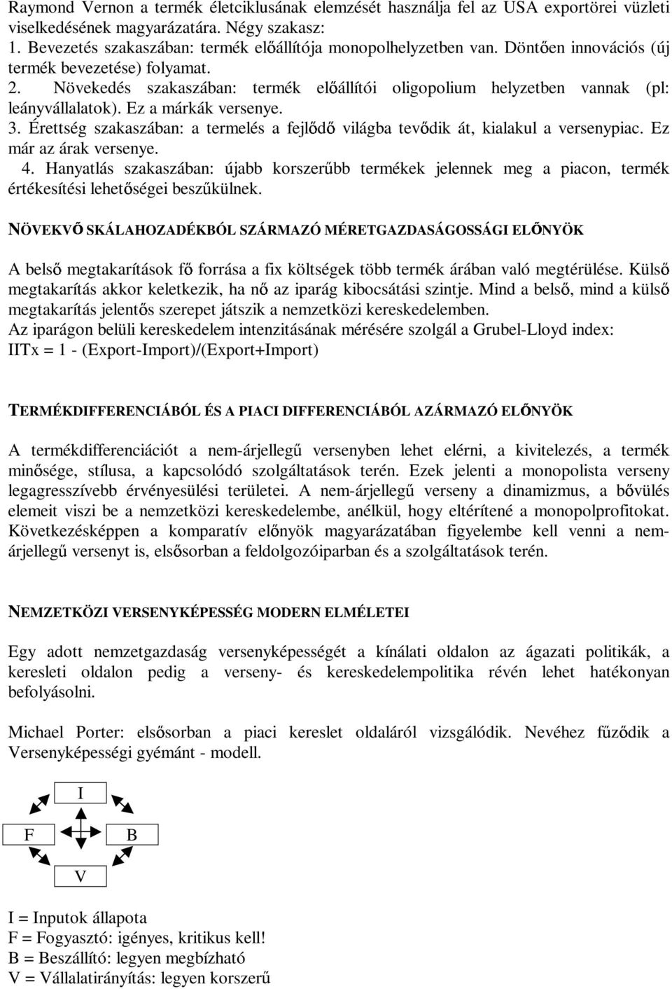 Érettség szakaszában: a termelés a fejl d világba tev dik át, kialakul a versenypiac. Ez már az árak versenye. 4.